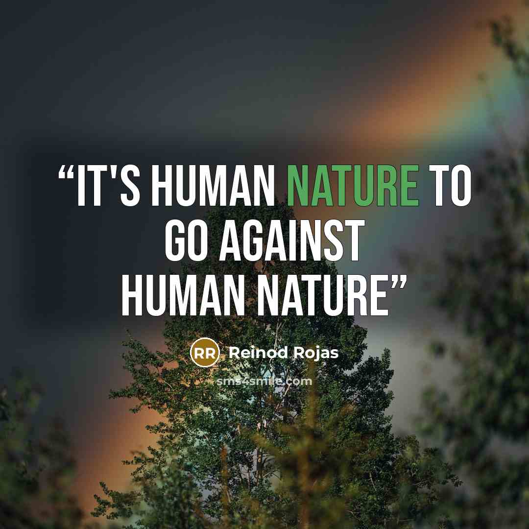 “It's human nature to go against human nature” quote by Reinod Rojas
