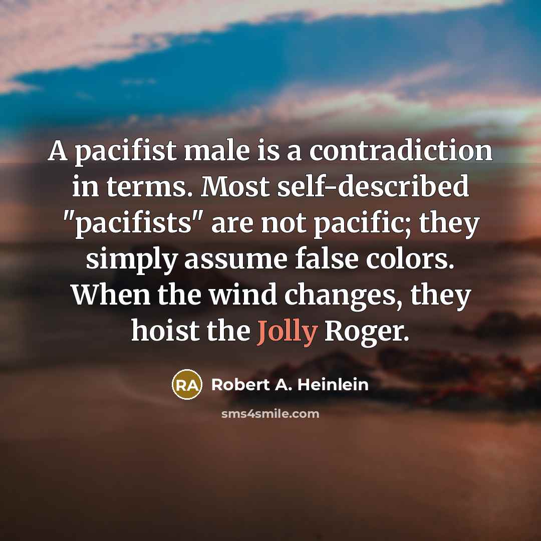“A pacifist male is a contradiction in terms. Most self-described…” quote by Robert A. Heinlein