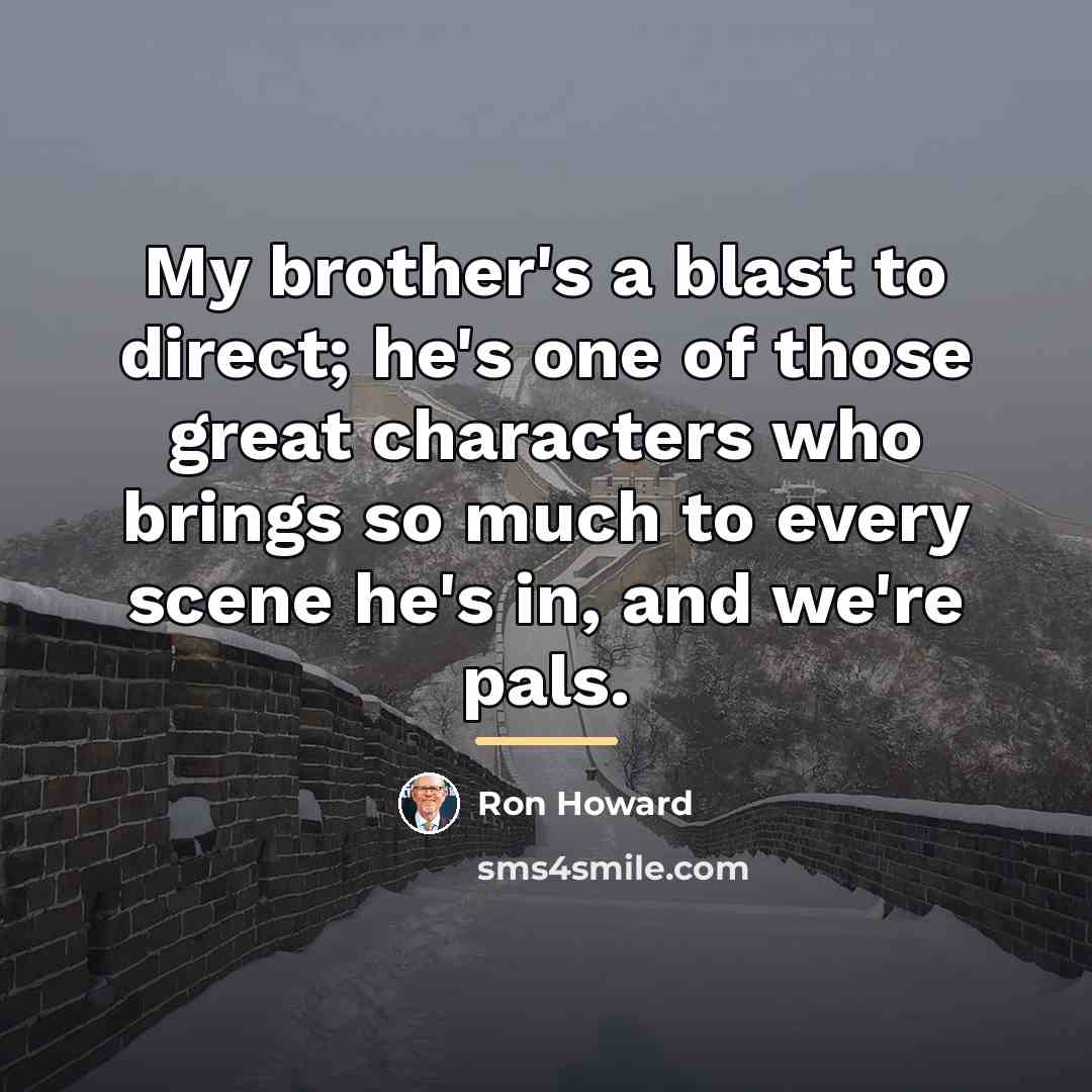 “My brother's a blast to direct; he's one of those…” quote by Ron Howard