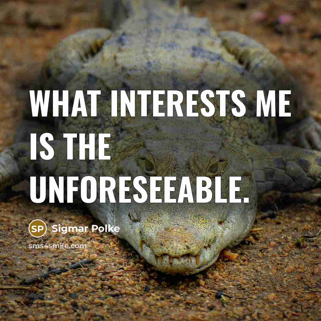 “What interests me is the unforeseeable.…” quote by Sigmar Polke