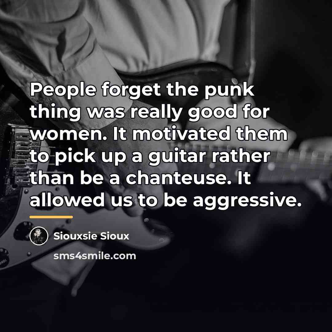 “People forget the punk thing was really good for women.…” quote by Siouxsie Sioux