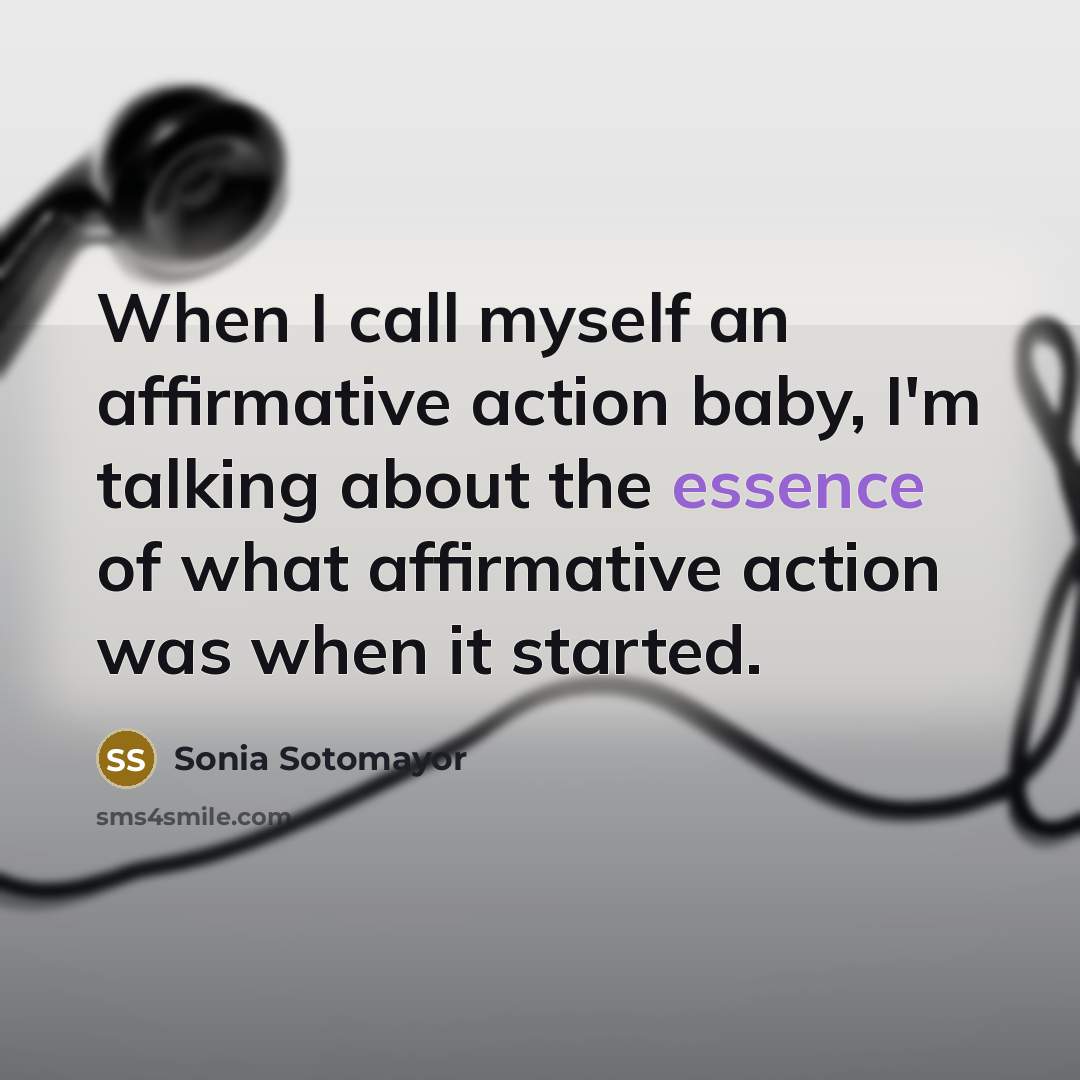 “When I call myself an affirmative action baby, I'm talking…” quote by Sonia Sotomayor