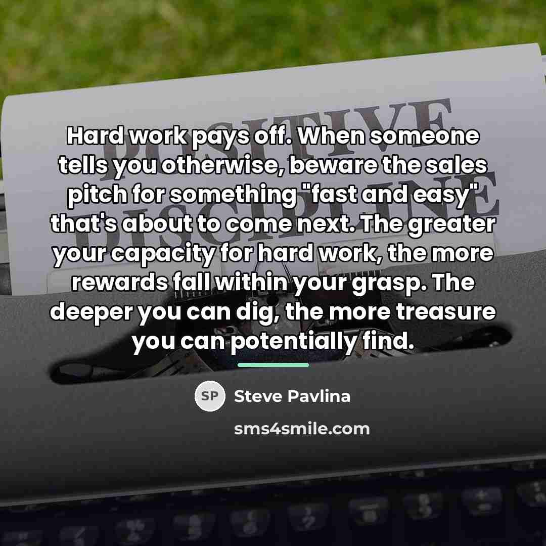 “Hard work pays off. When someone tells you otherwise, beware…” quote by Steve Pavlina