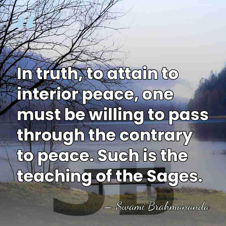In truth, to attain to interior peace, one must be willing to&hellip; - Swami Brahmananda