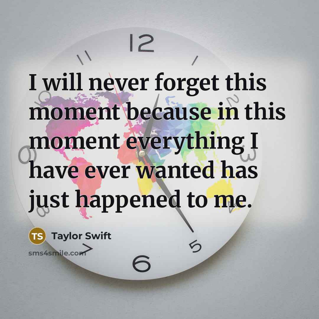 “I will never forget this moment because in this moment…” quote by Taylor Swift