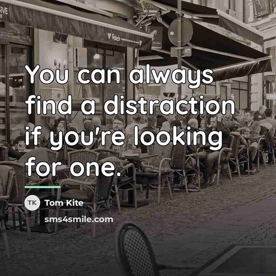 “You can always find a distraction if you're looking for…” quote by Tom Kite