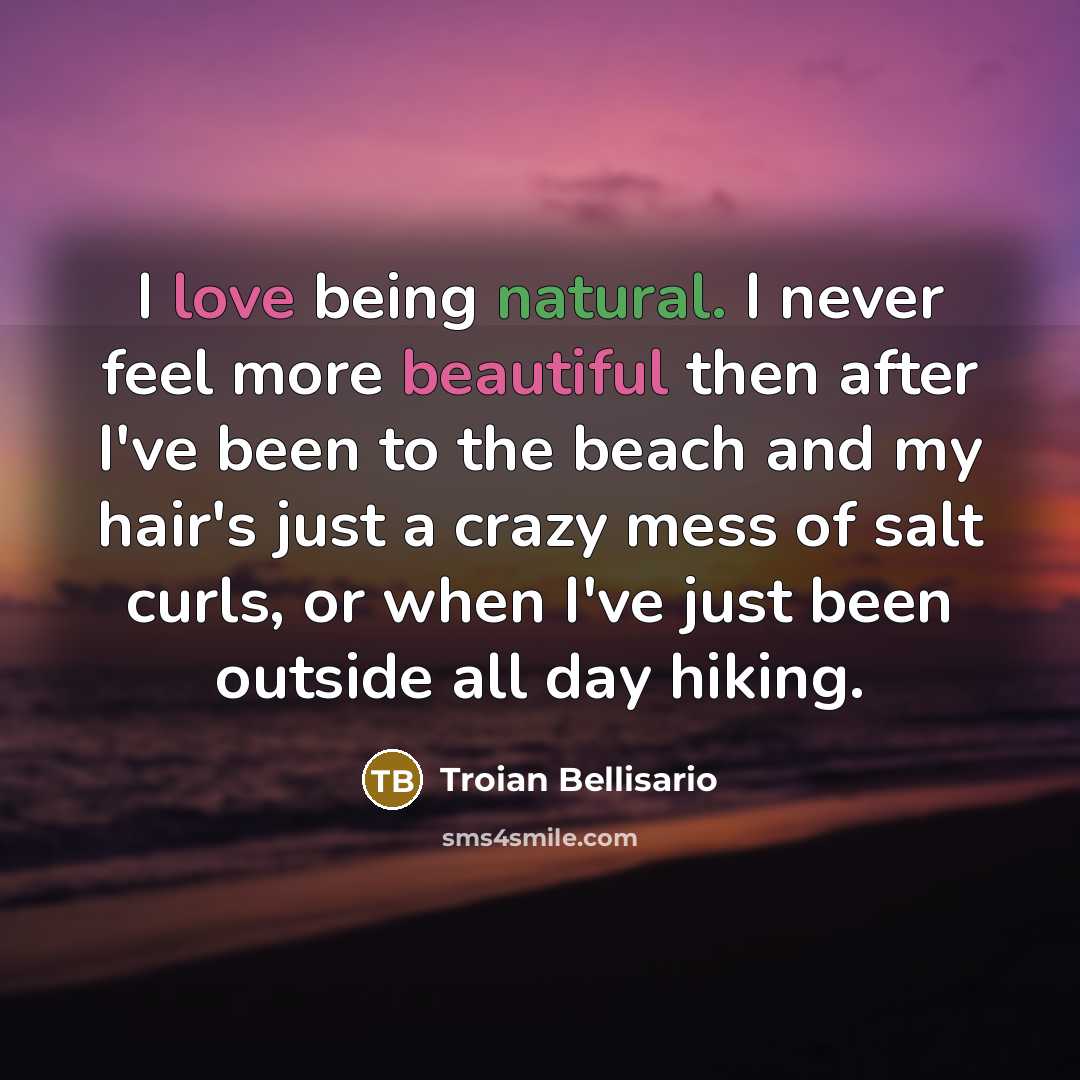 “I love being natural. I never feel more beautiful then…” quote by Troian Bellisario