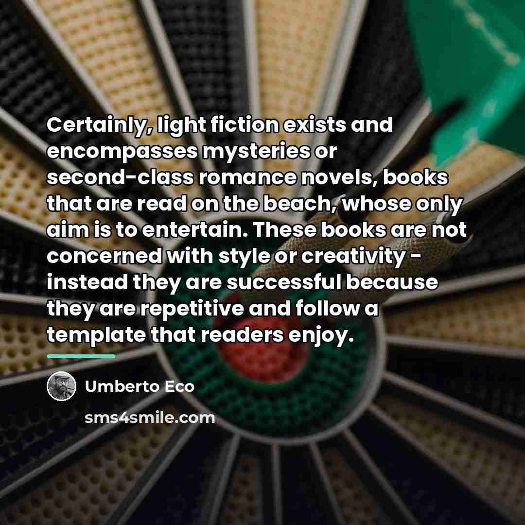 “Certainly, light fiction exists and encompasses mysteries or second-class romance…” quote by Umberto Eco