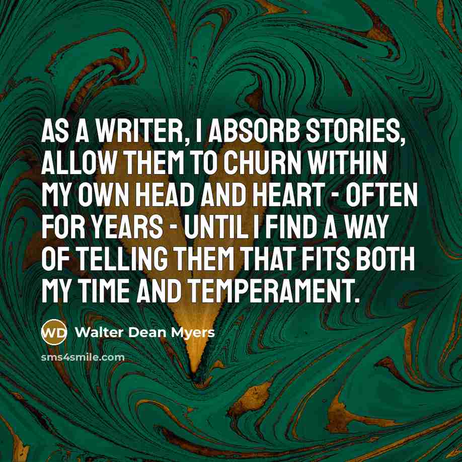 “As a writer, I absorb stories, allow them to churn…” quote by Walter Dean Myers