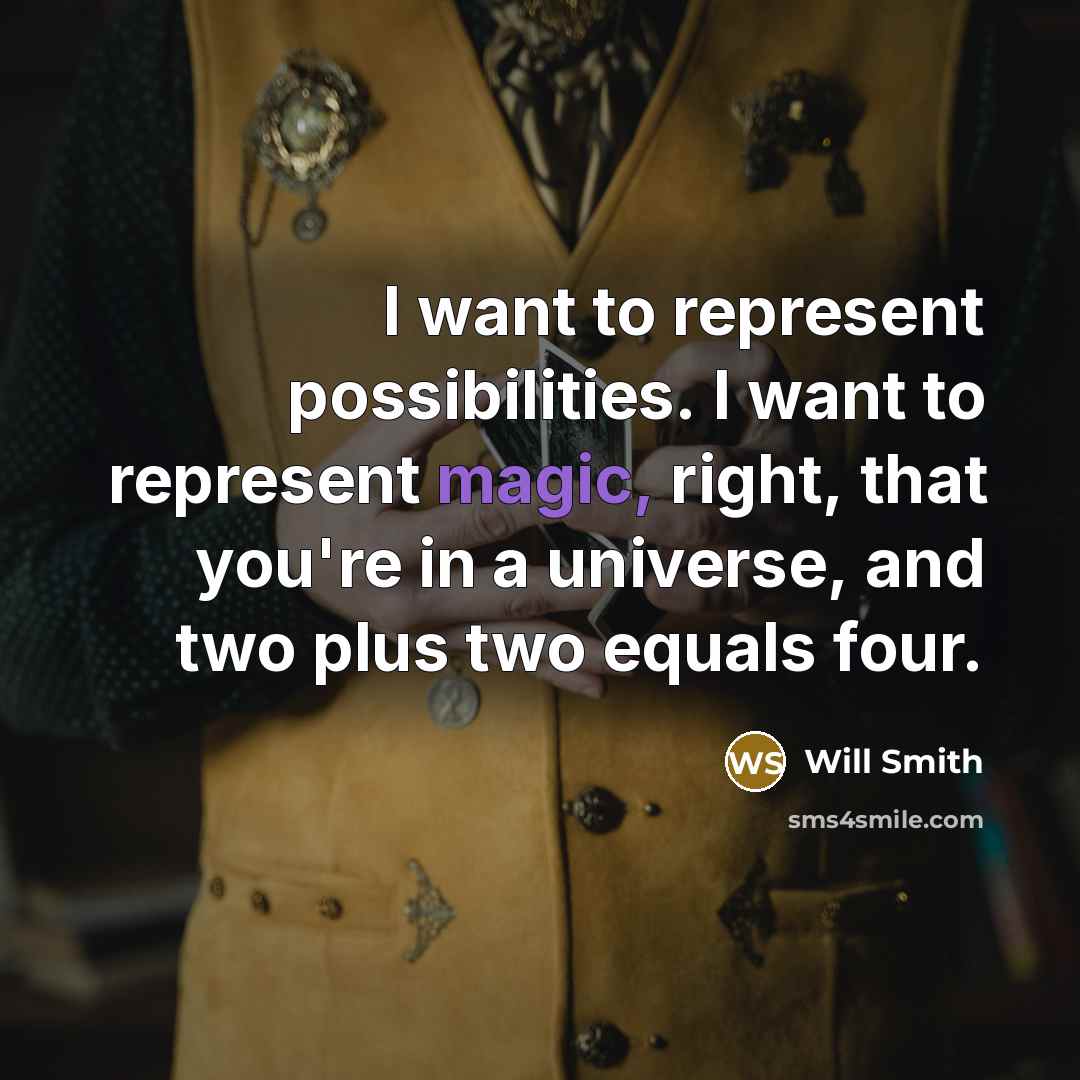 “I want to represent possibilities. I want to represent magic,…” quote by Will Smith