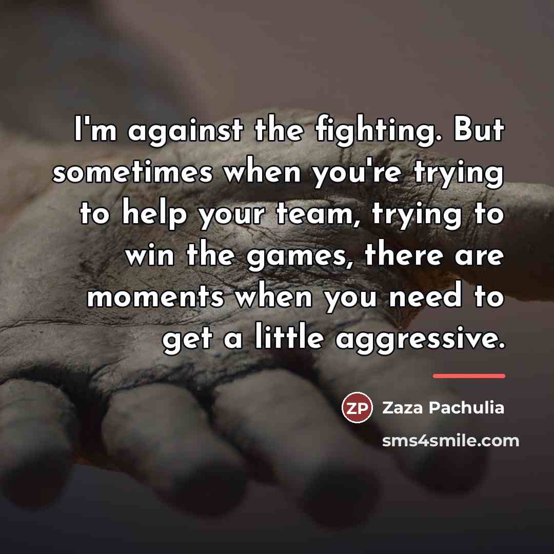 “I'm against the fighting. But sometimes when you're trying to…” quote by Zaza Pachulia