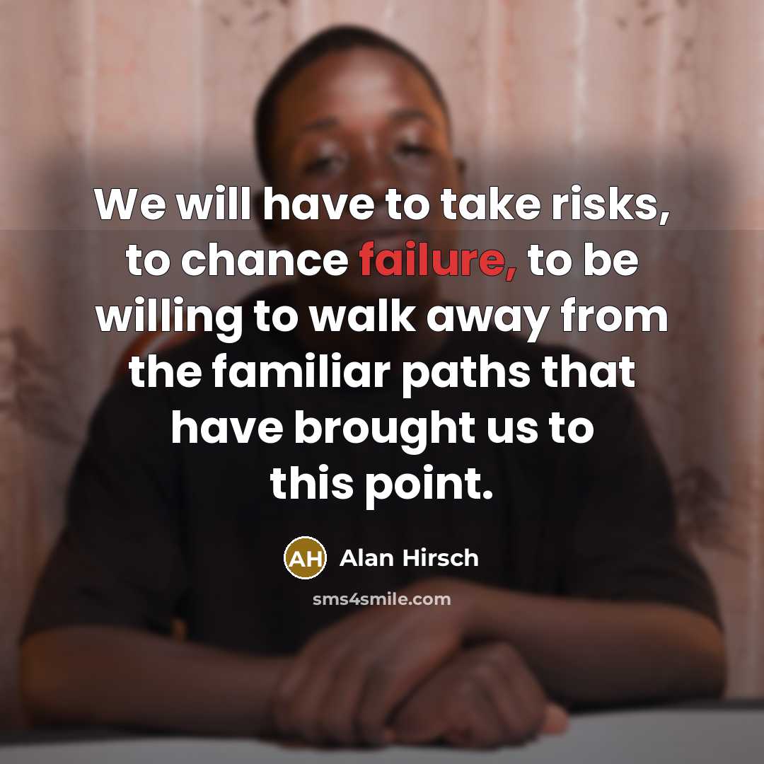 “We will have to take risks, to chance failure, to…” quote by Alan Hirsch
