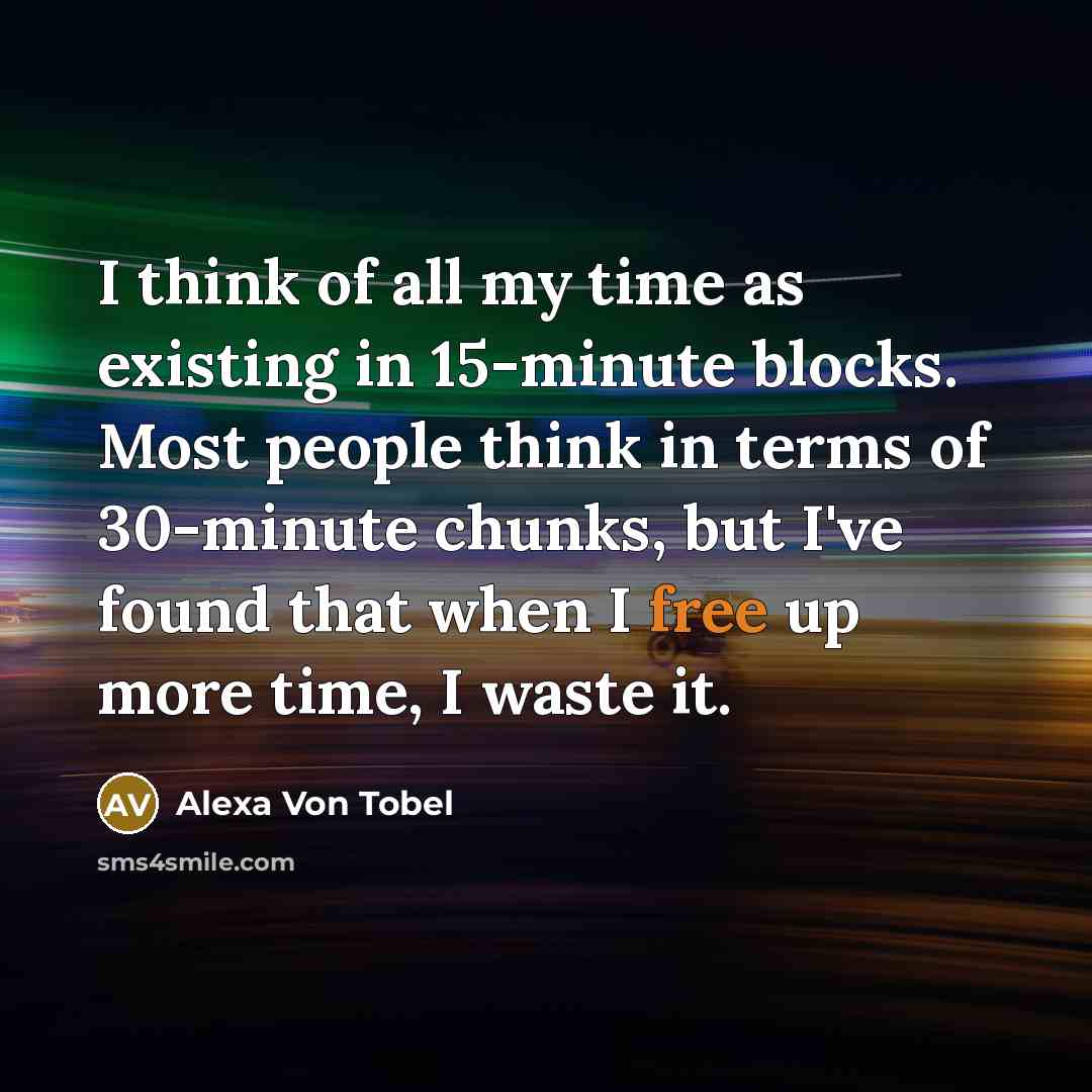 “I think of all my time as existing in 15-minute…” quote by Alexa Von Tobel