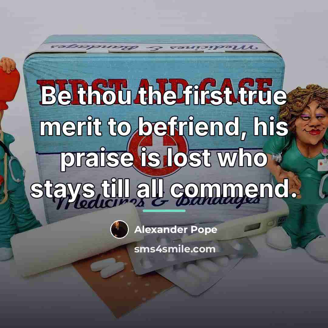 “Be thou the first true merit to befriend, his praise…” quote by Alexander Pope