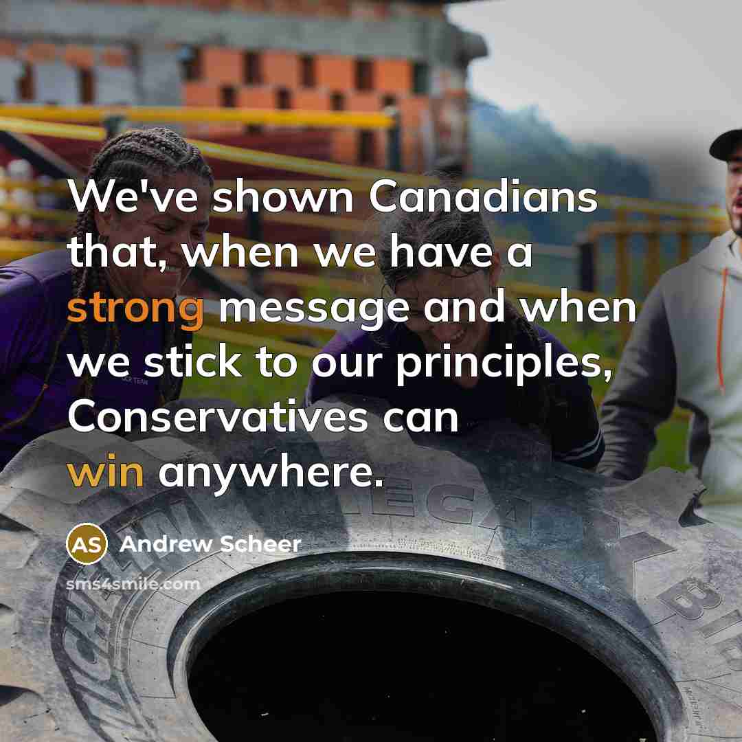 “We've shown Canadians that, when we have a strong message and when we stick to our principles, Conservatives can win anywhere.” quote by Andrew Scheer