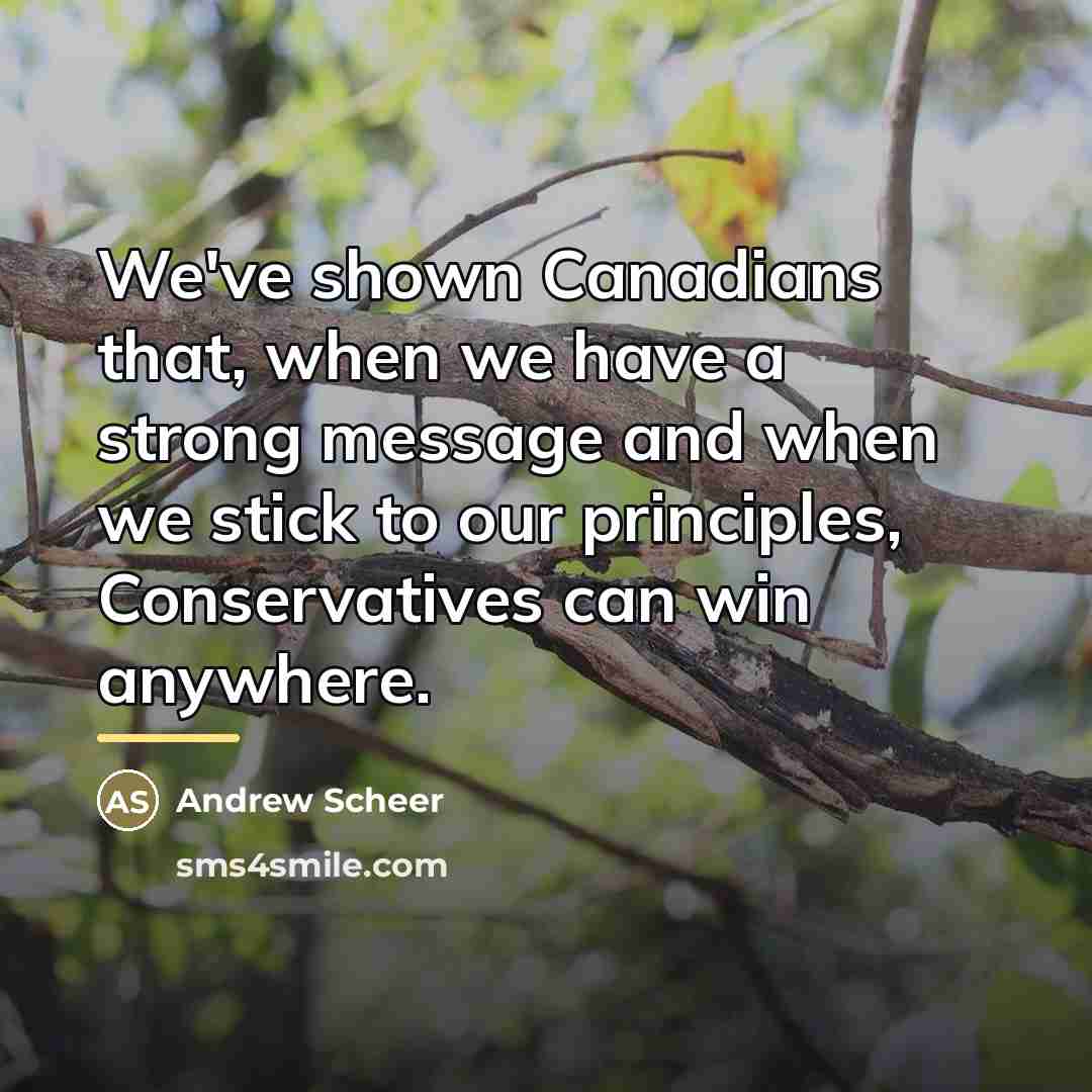 “We've shown Canadians that, when we have a strong message…” quote by Andrew Scheer