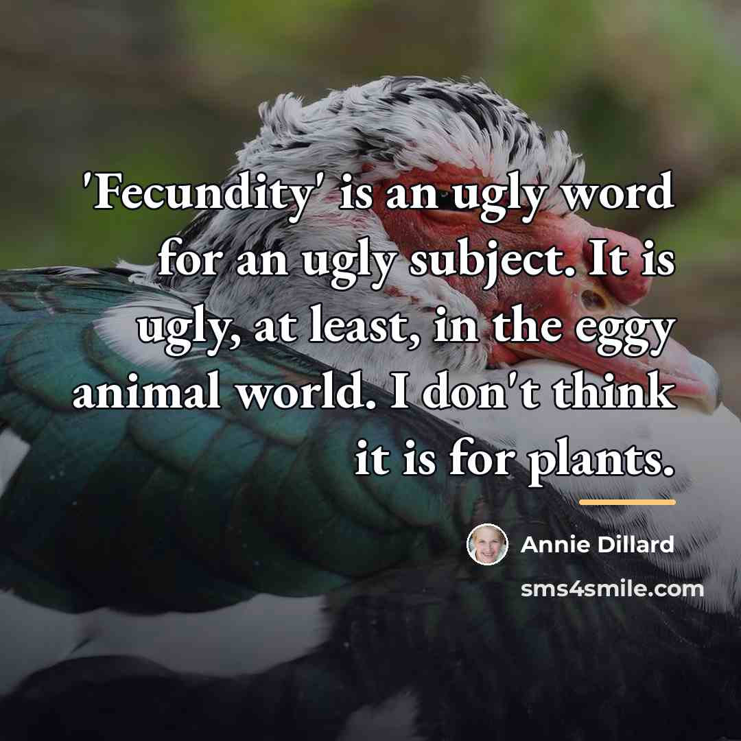 “'Fecundity' is an ugly word for an ugly subject. It…” quote by Annie Dillard