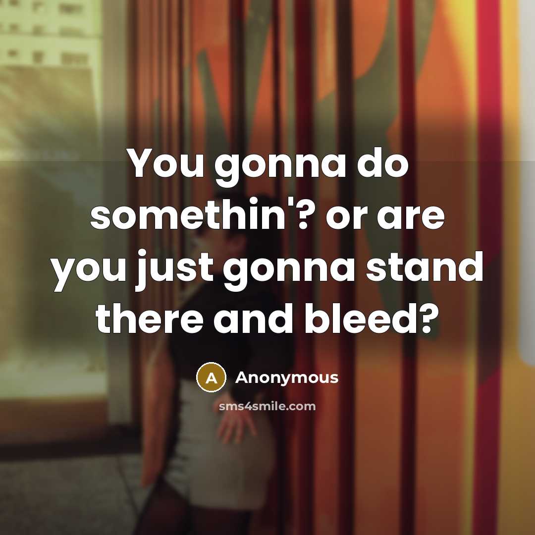 “You gonna do somethin'? or are you just gonna stand…” quote by Anonymous