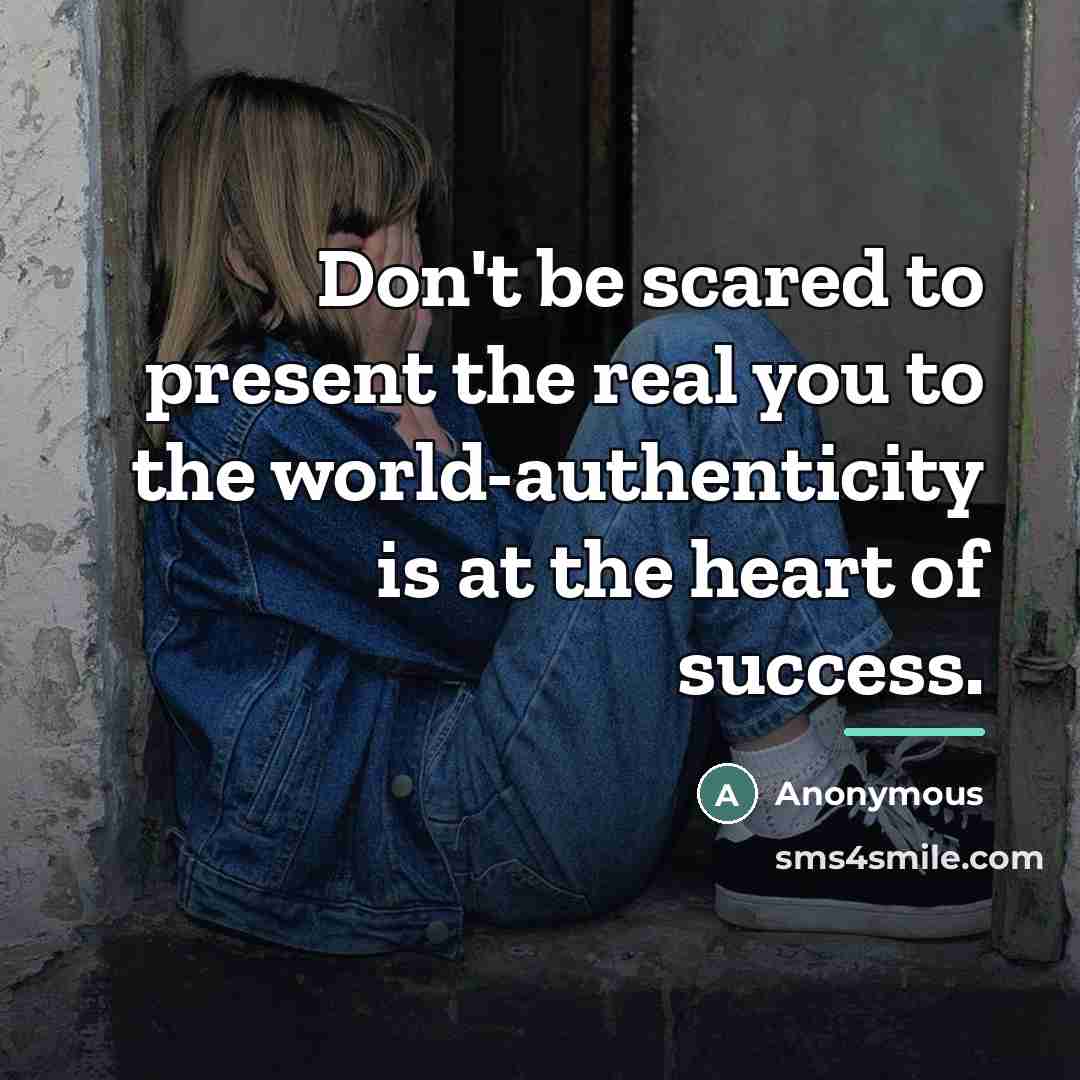 “Don't be scared to present the real you to the…” quote by Anonymous