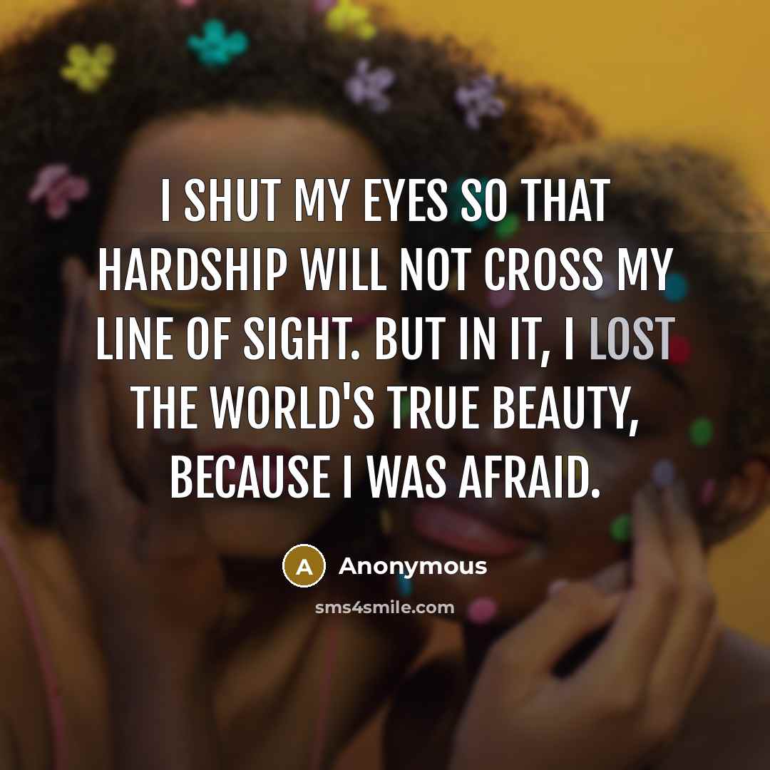 “I shut my eyes so that hardship will not cross…” quote by Anonymous