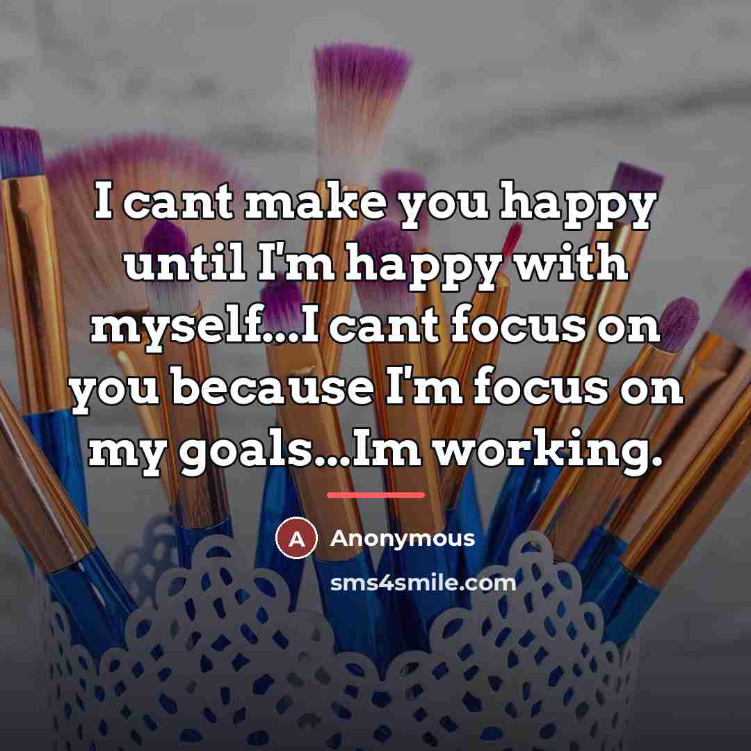 “I cant make you happy until I'm happy with myself...I…” quote by Anonymous