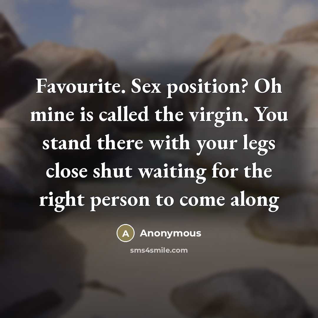 “Favourite. Sex position? Oh mine is called the virgin. You…” quote by Anonymous