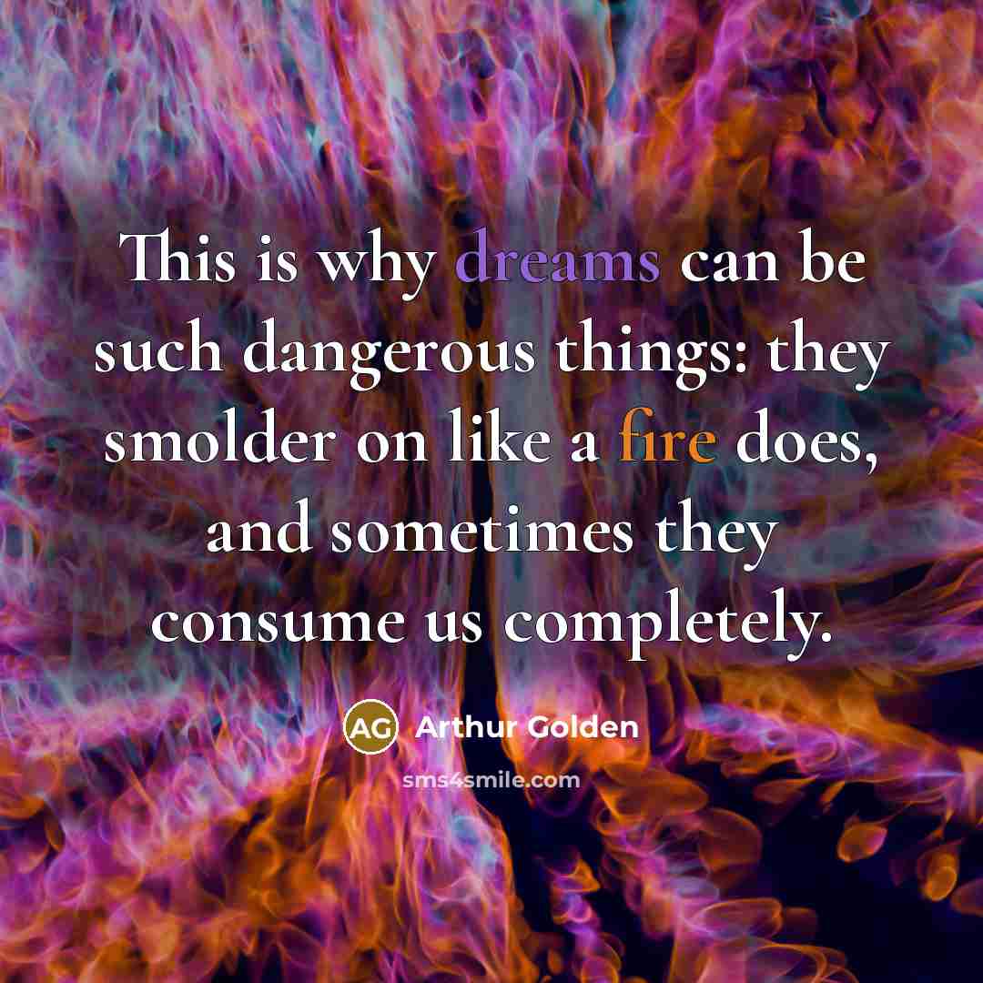 “This is why dreams can be such dangerous things: they…” quote by Arthur Golden