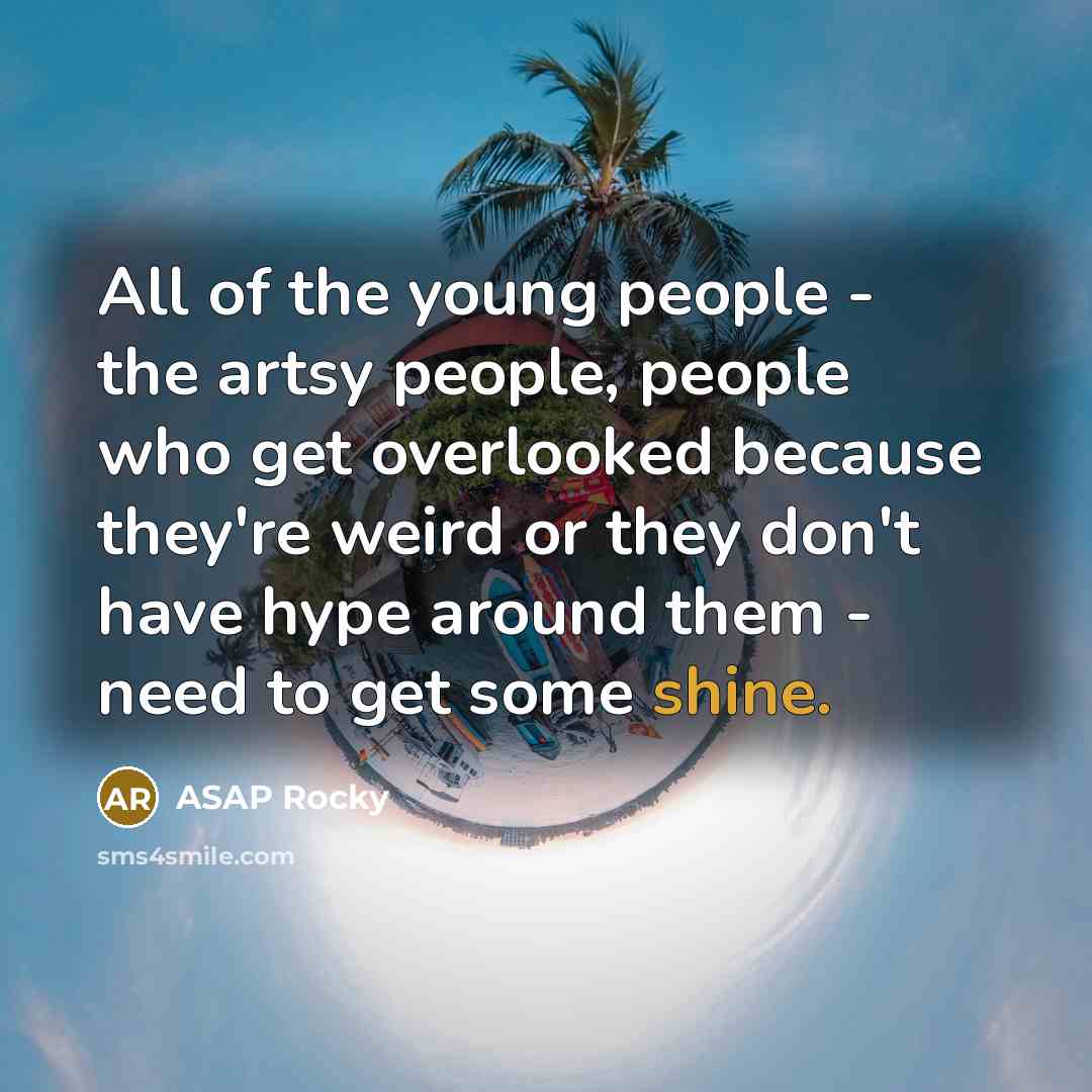 “All of the young people - the artsy people, people…” quote by ASAP Rocky