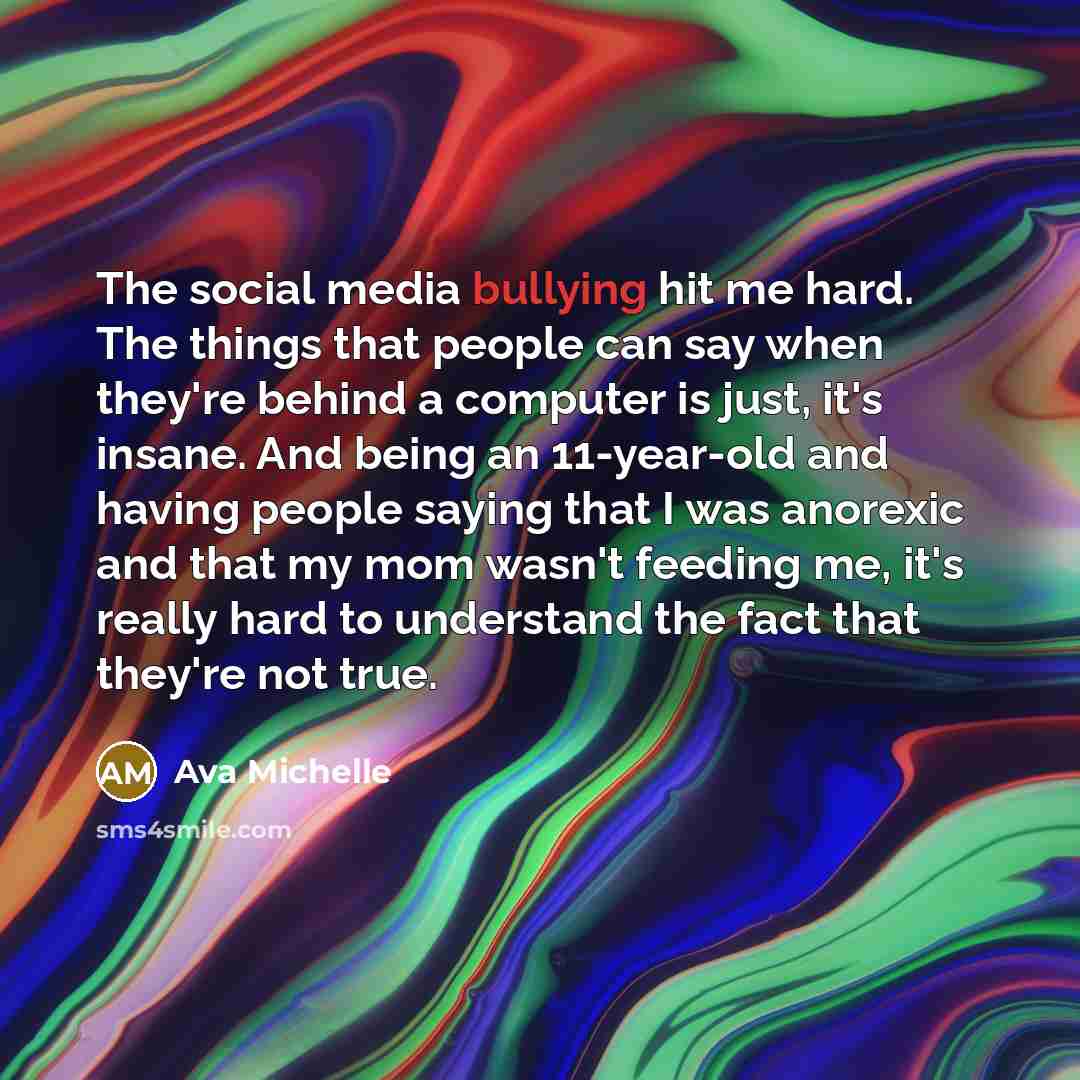 “The social media bullying hit me hard. The things that…” quote by Ava Michelle