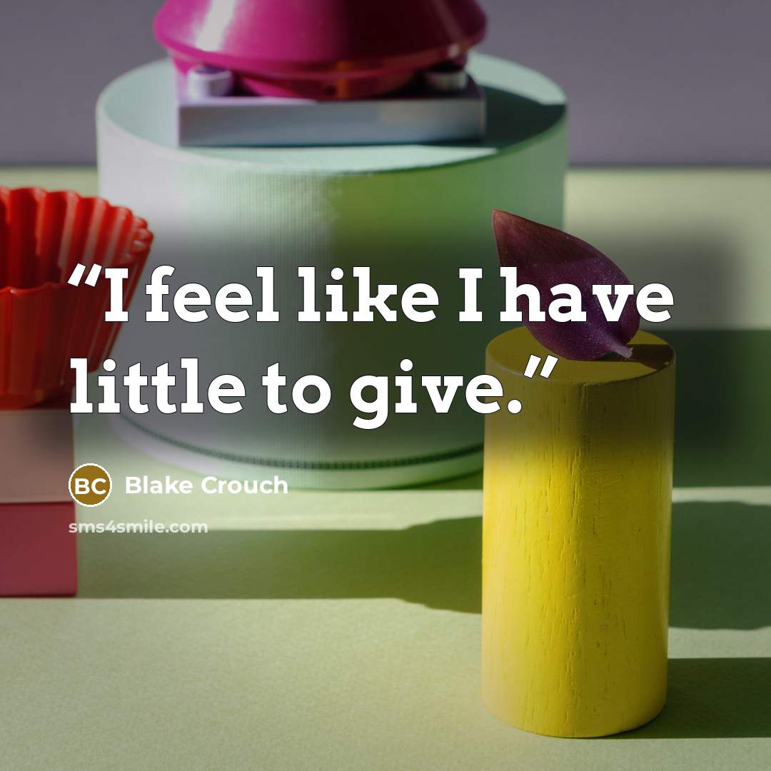 “I feel like I have little to give.” quote by Blake Crouch