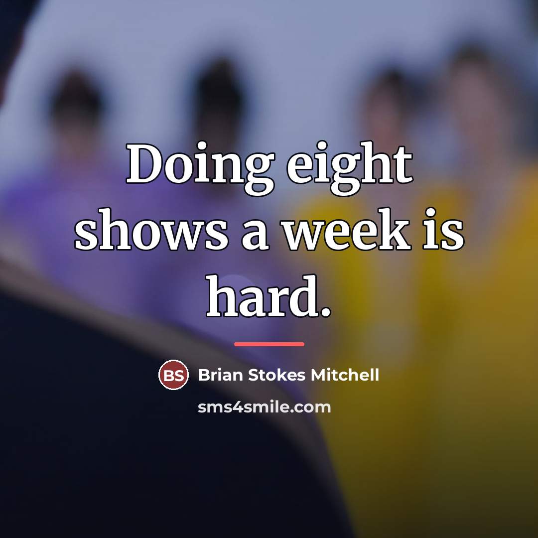 “Doing eight shows a week is hard.…” quote by Brian Stokes Mitchell