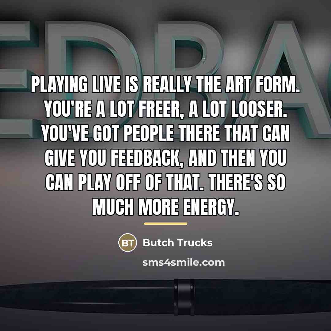 “Playing live is really the art form. You're a lot…” quote by Butch Trucks