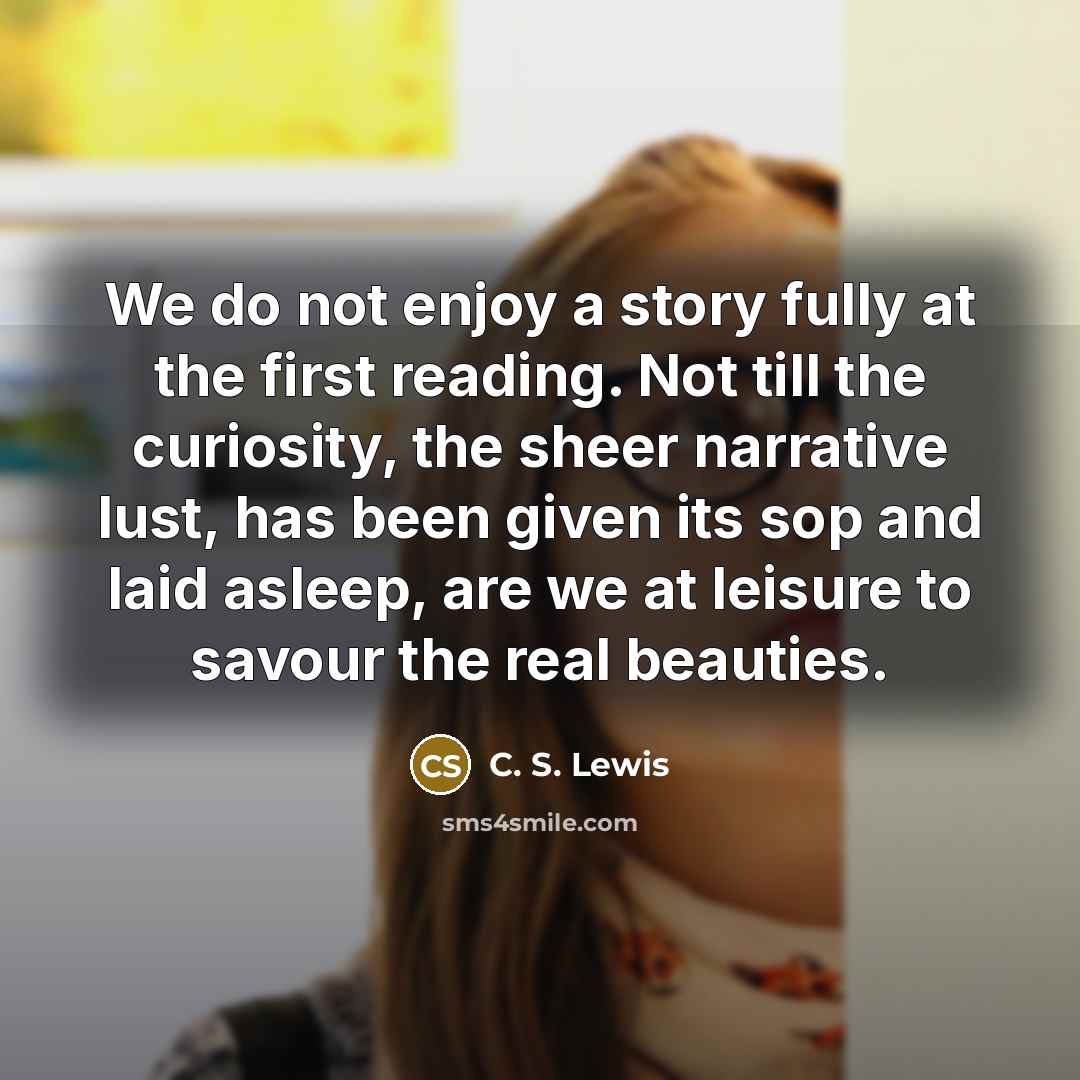 “We do not enjoy a story fully at the first…” quote by C. S. Lewis