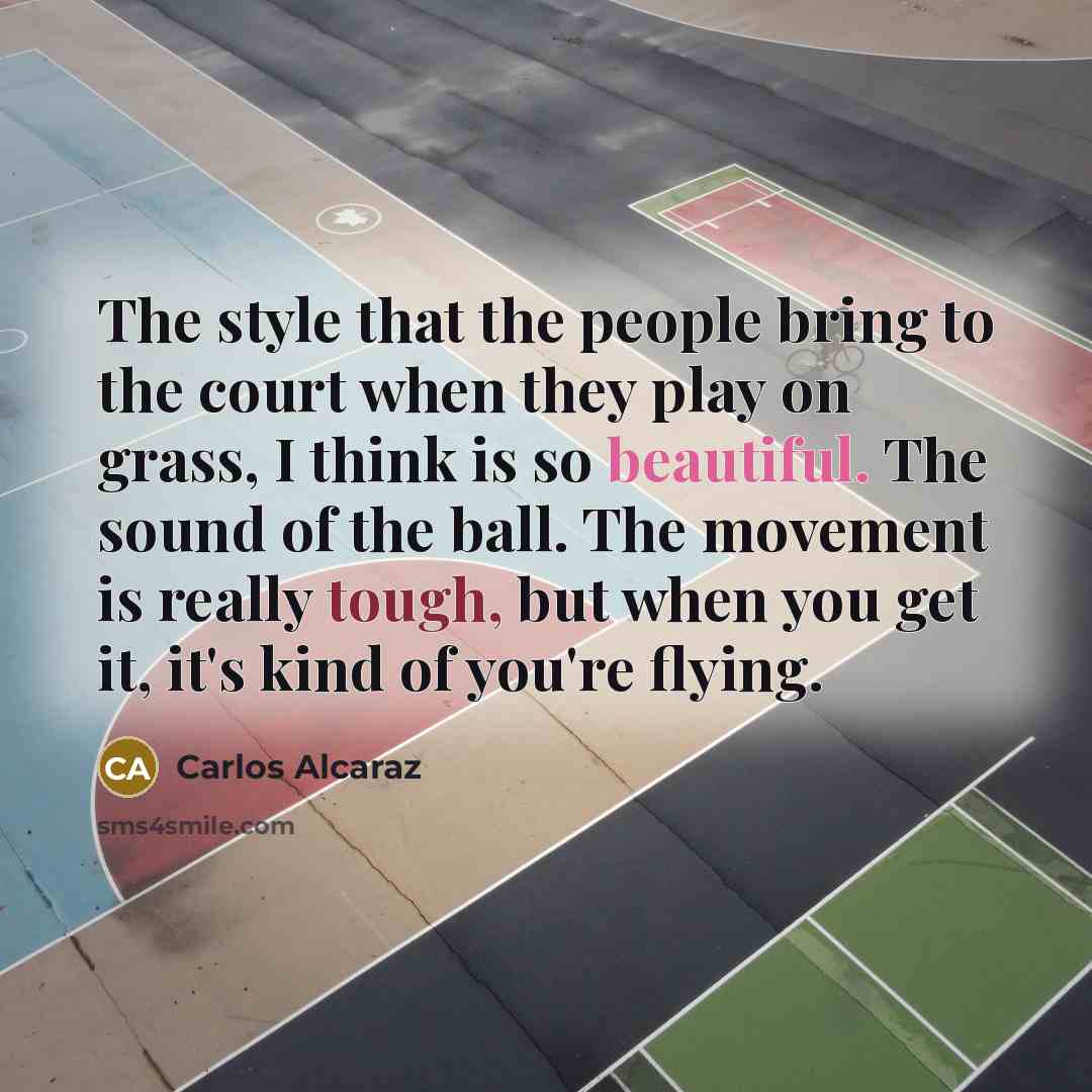 “The style that the people bring to the court when…” quote by Carlos Alcaraz