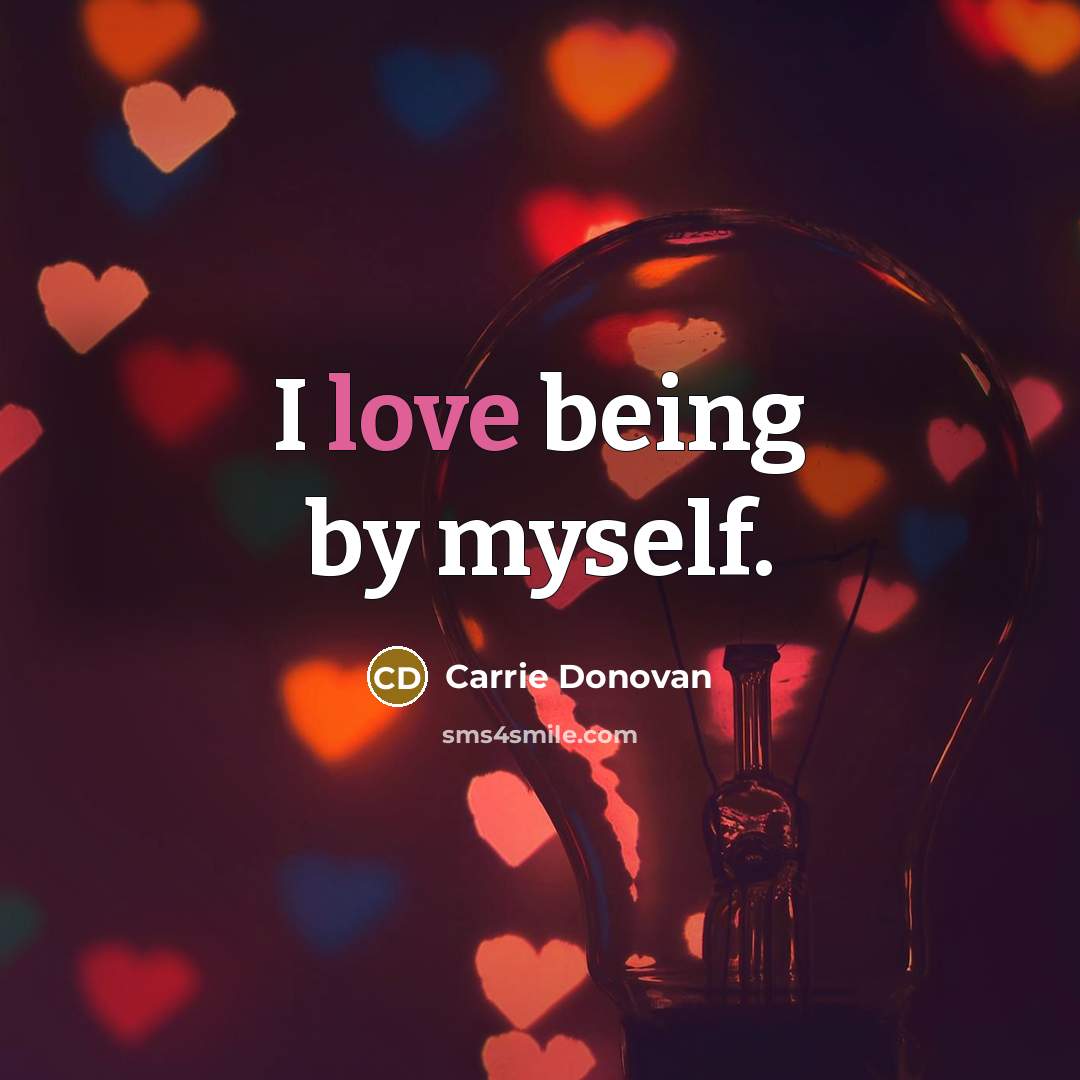 “I love being by myself.…” quote by Carrie Donovan