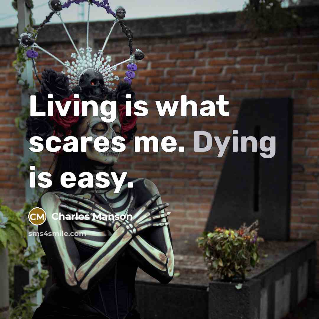 “Living is what scares me. Dying is easy.…” quote by Charles Manson