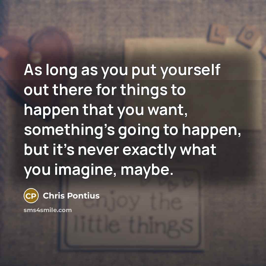 “As long as you put yourself out there for things…” quote by Chris Pontius
