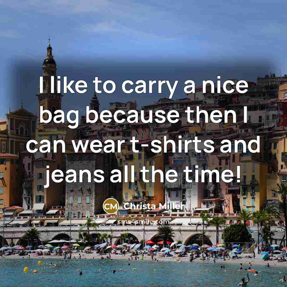 “I like to carry a nice bag because then I…” quote by Christa Miller