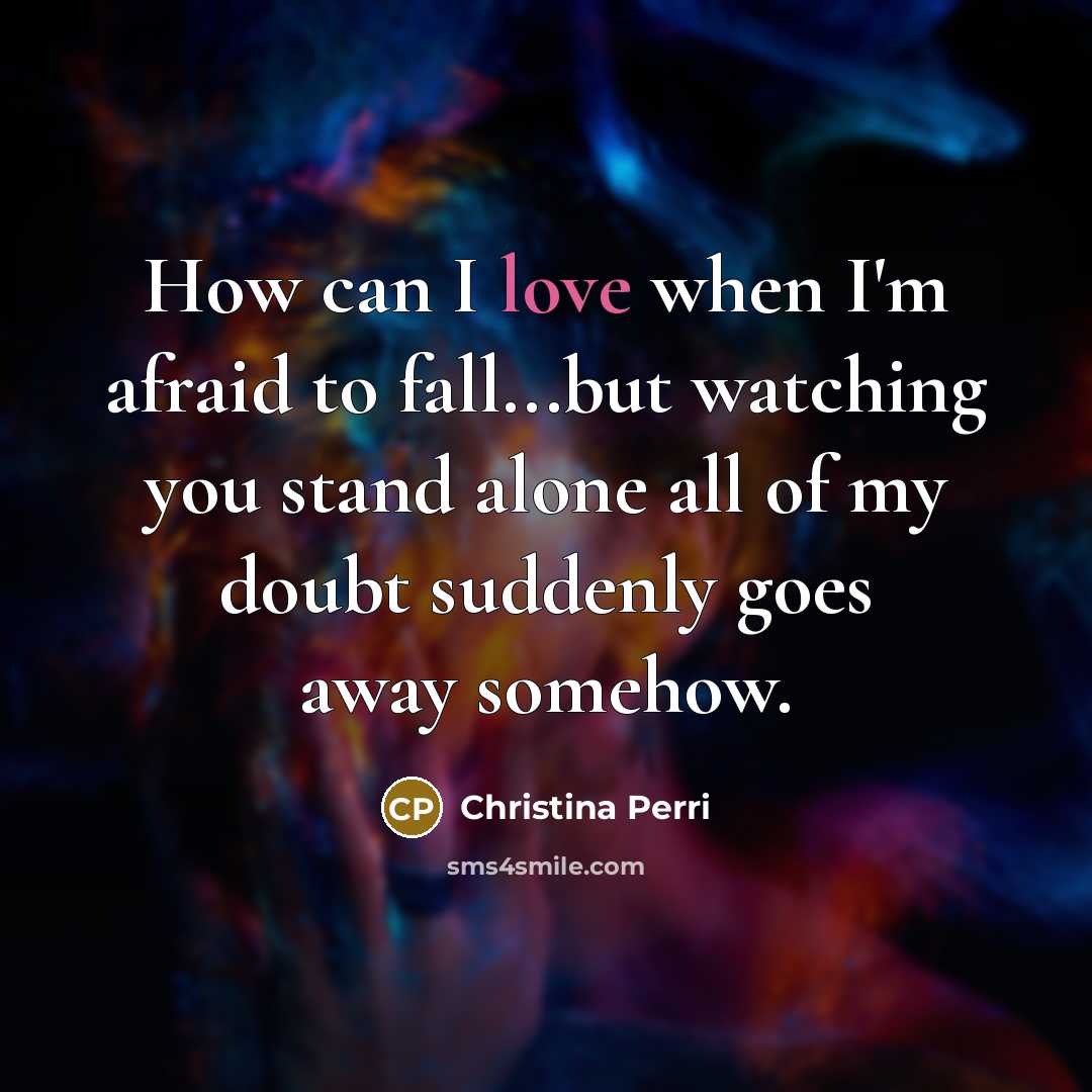 “How can I love when I'm afraid to fall...but watching…” quote by Christina Perri