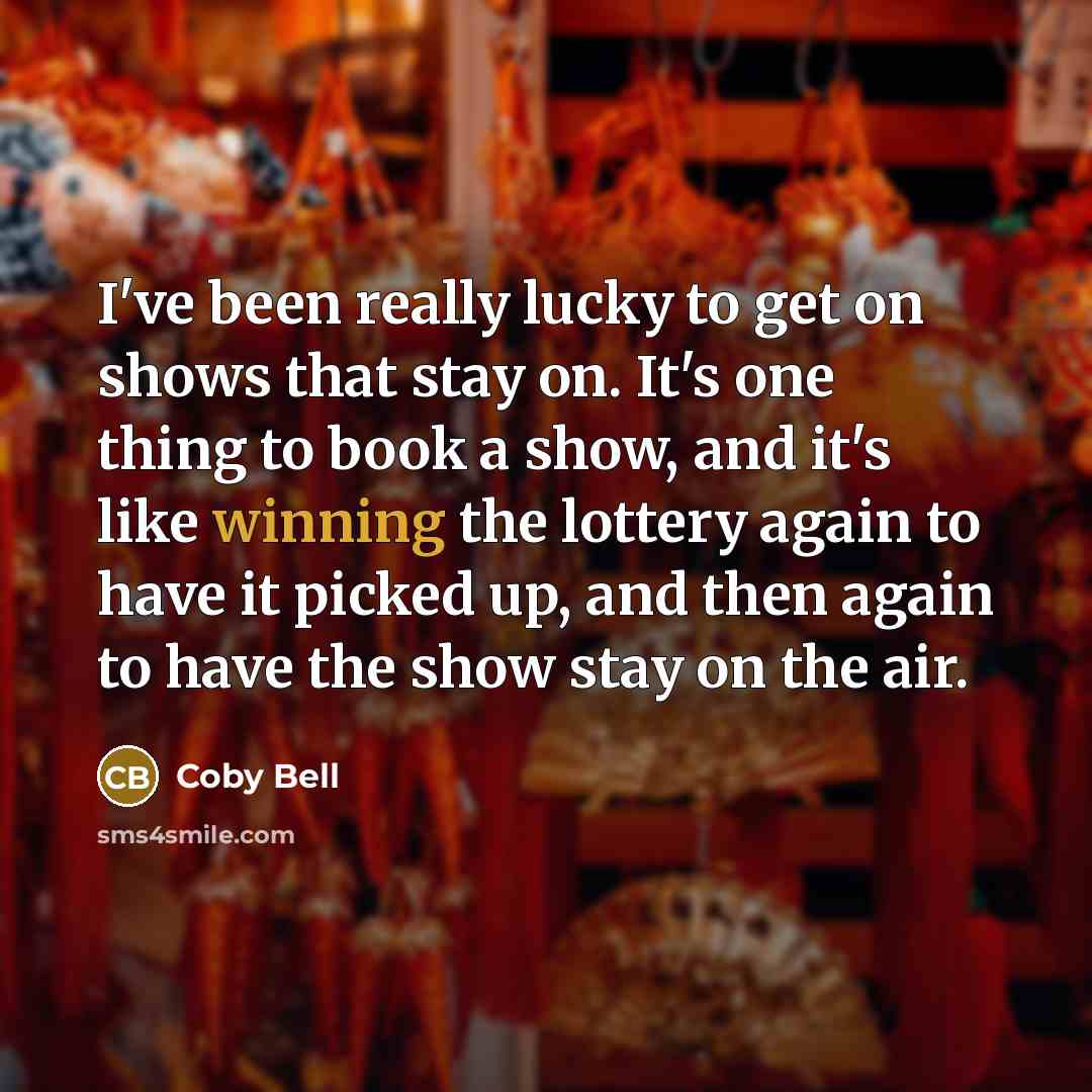 “I've been really lucky to get on shows that stay…” quote by Coby Bell