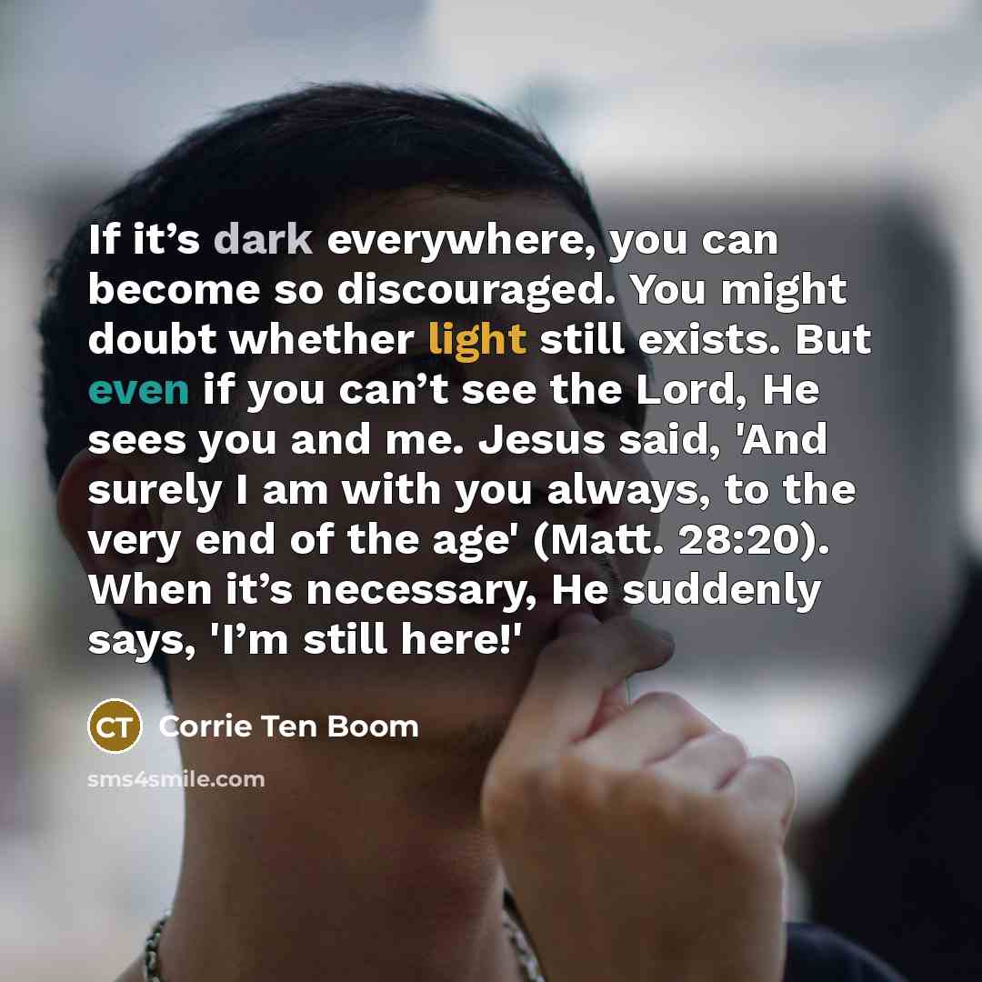 “If it’s dark everywhere, you can become so discouraged. You…” quote by Corrie Ten Boom