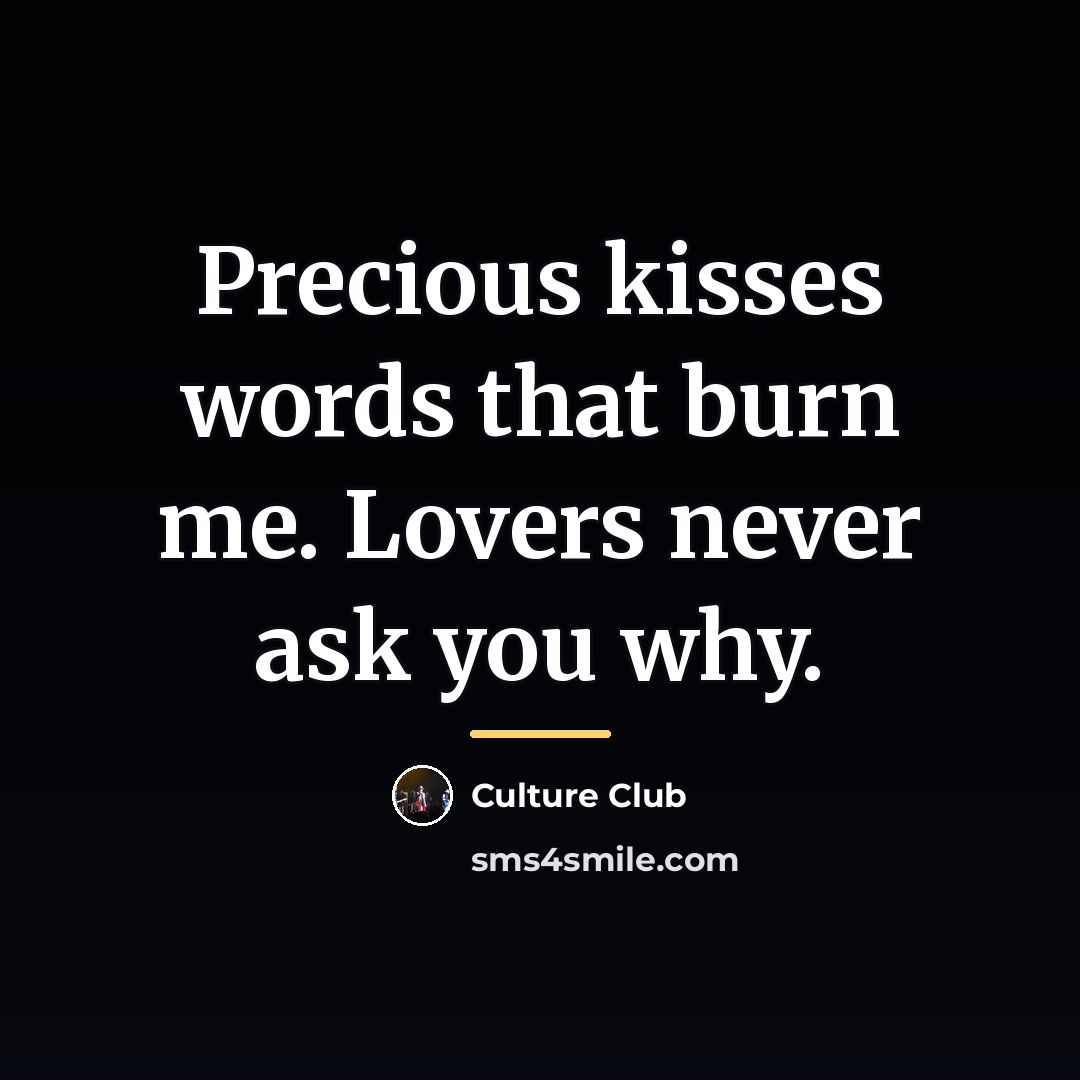 “Precious kisses words that burn me. Lovers never ask you…” quote by Culture Club