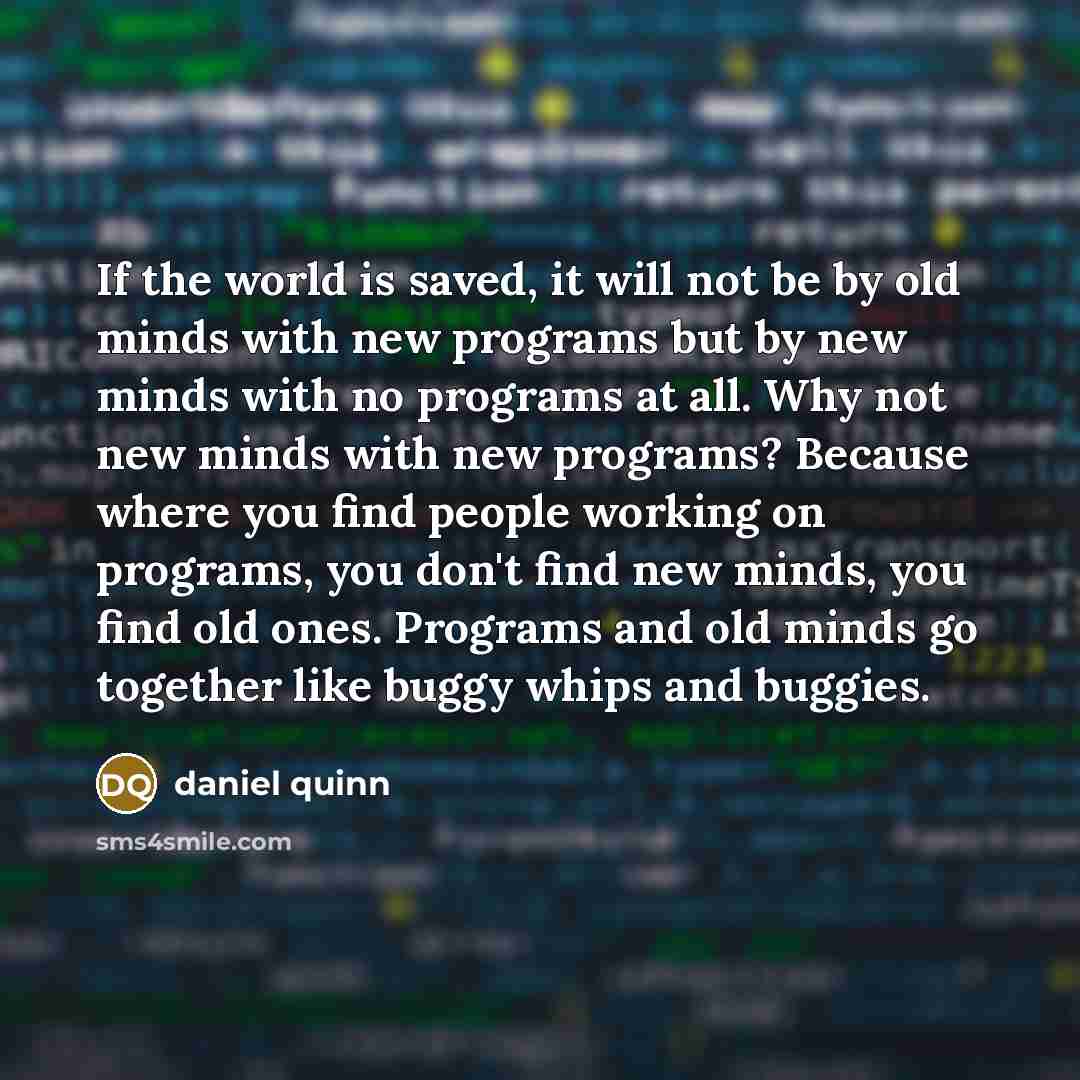 “If the world is saved, it will not be by…” quote by Daniel Quinn