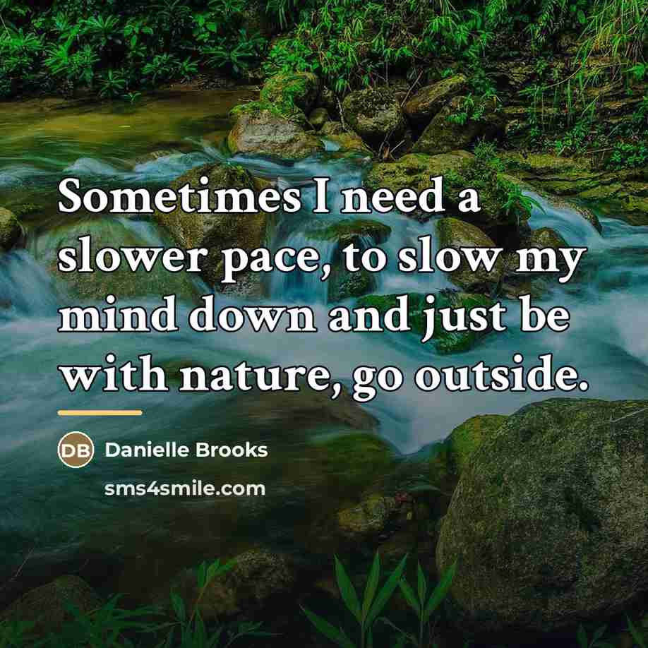 “Sometimes I need a slower pace, to slow my mind…” quote by Danielle Brooks