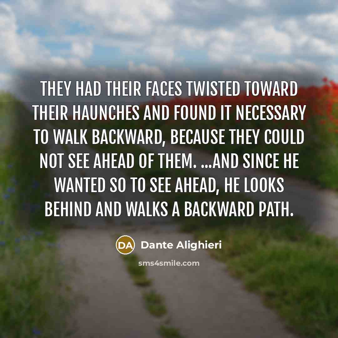 “They had their faces twisted toward their haunches and found…” quote by Dante Alighieri