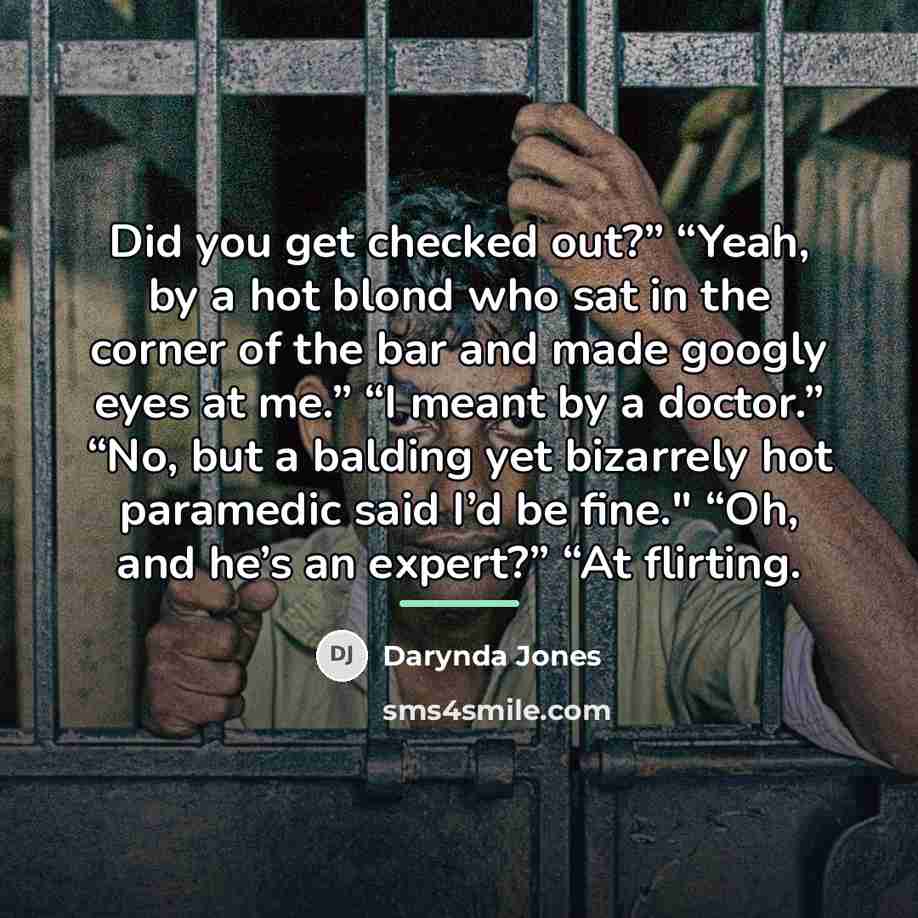 “Did you get checked out?” “Yeah, by a hot blond…” quote by Darynda Jones