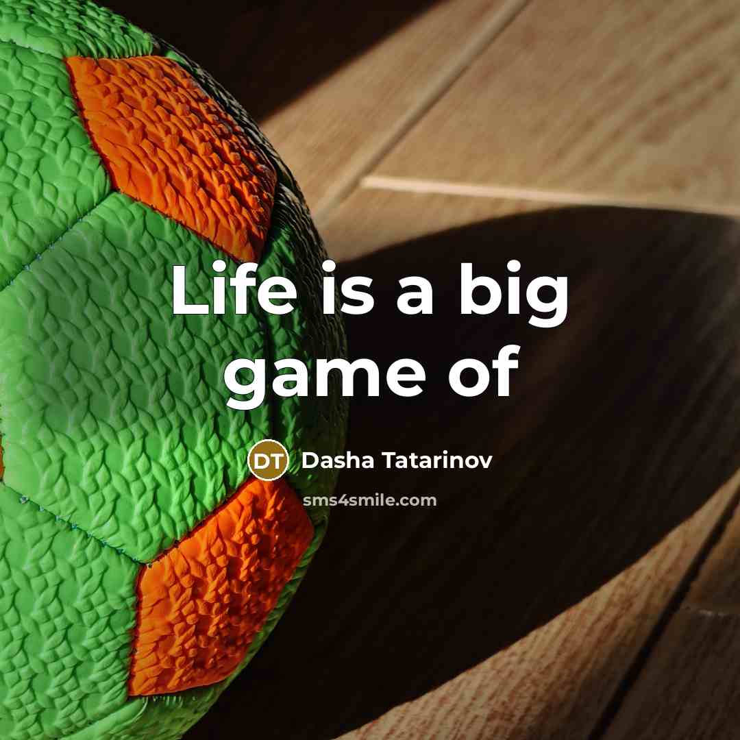 “Life is a big game of” quote by Dasha Tatarinov