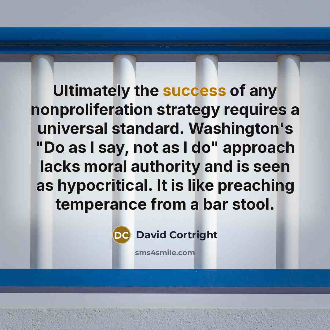 “Ultimately the success of any nonproliferation strategy requires a universal…” quote by David Cortright
