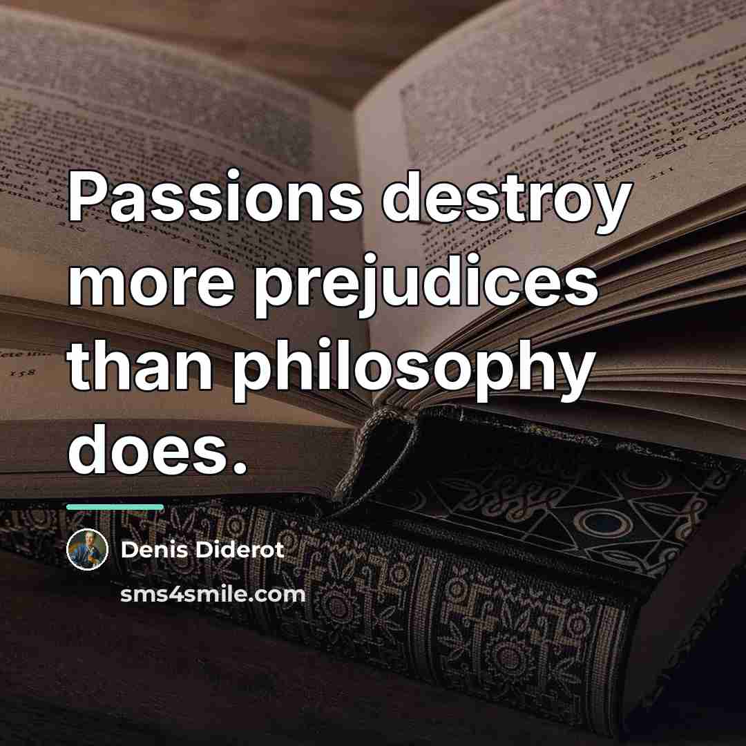 “Passions destroy more prejudices than philosophy does.…” quote by Denis Diderot