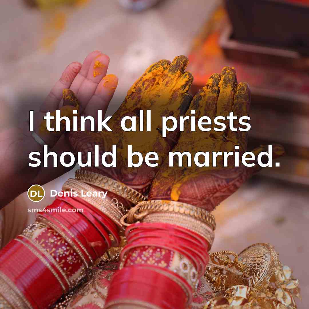 “I think all priests should be married.…” quote by Denis Leary